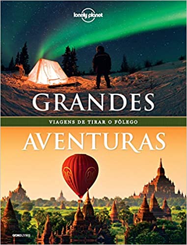 livro de viagem Lonely Planet Grandes Aventuras: Viagens de tirar o fôlego