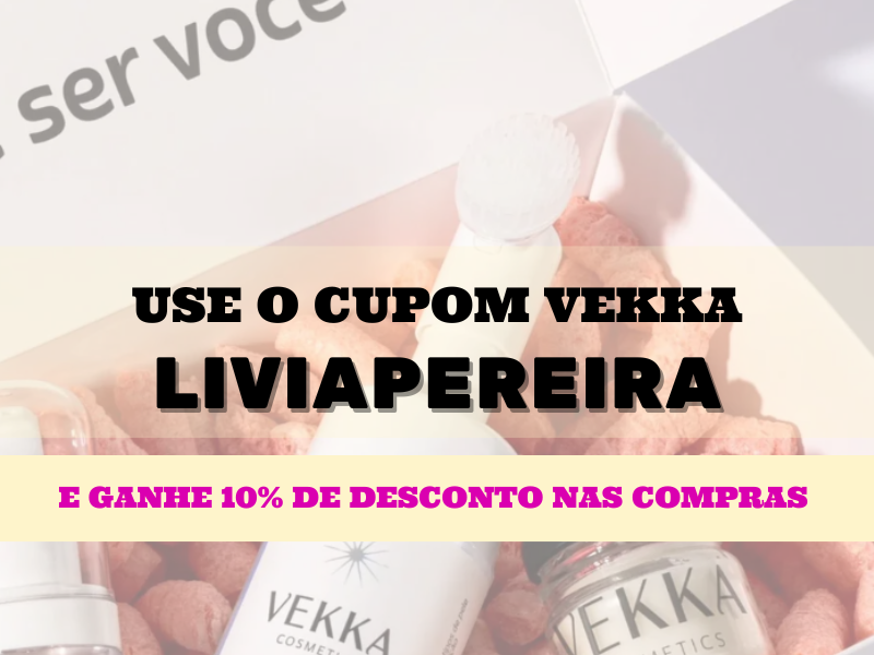 Use o cupom LIVIAPEREIRA e ganhe 10% OFF na Vekka Cosmetics