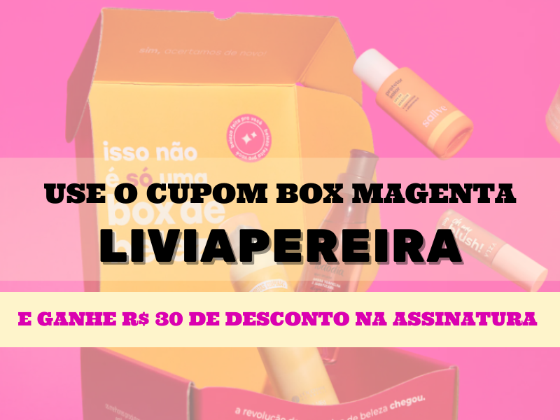 Box Magenta cupom de desconto LIVIAPEREIRA - R$ 30 de desconto na assinatura