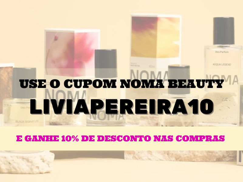 cupom de desconto LIVIAPEREIRA10 Noma Beauty