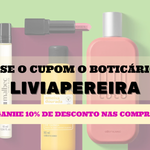 Use o cupom LIVIAPEREIRA e garanta 10% extra na o Boticário